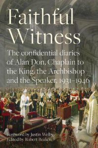 Cover of Faithful Witness. The Confidential Diaries of Alan Don, Chaplain to the King, the Archbishop and the Speaker, 1931-1946