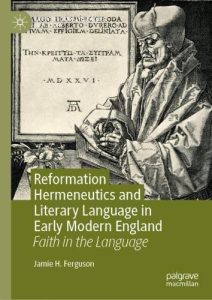 Cover of Reformation Hermeneutics and Literary Language in Early Modern England: Faith in the Language