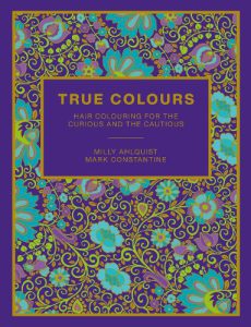 Cover of True Colours: Hair Colouring for the Curious and Cautious